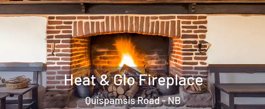 Heat & Glo Fireplace Quispamsis Road - NB