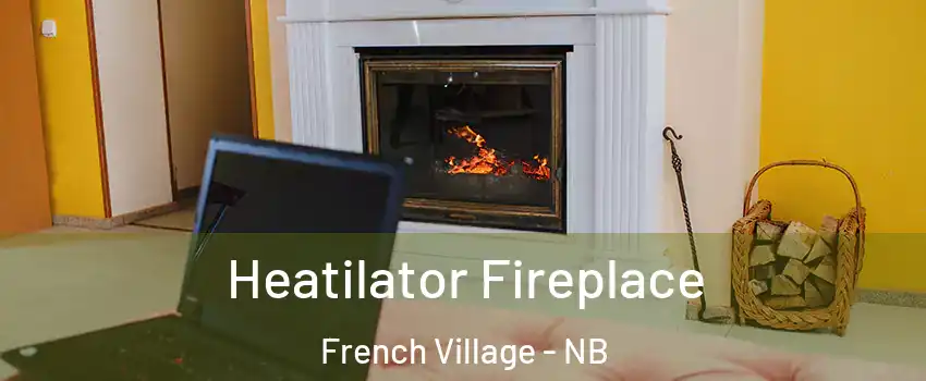  Heatilator Fireplace French Village - NB
