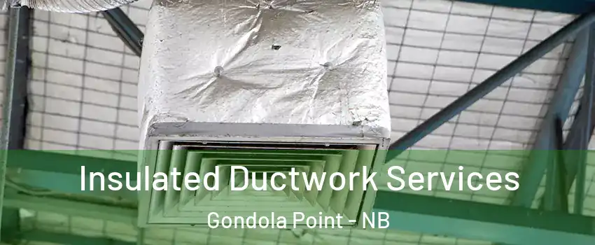  Insulated Ductwork Services Gondola Point - NB