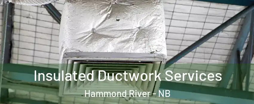  Insulated Ductwork Services Hammond River - NB