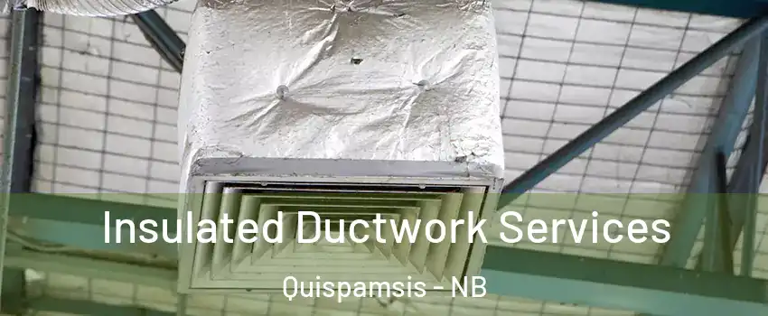 Insulated Ductwork Services Quispamsis - NB