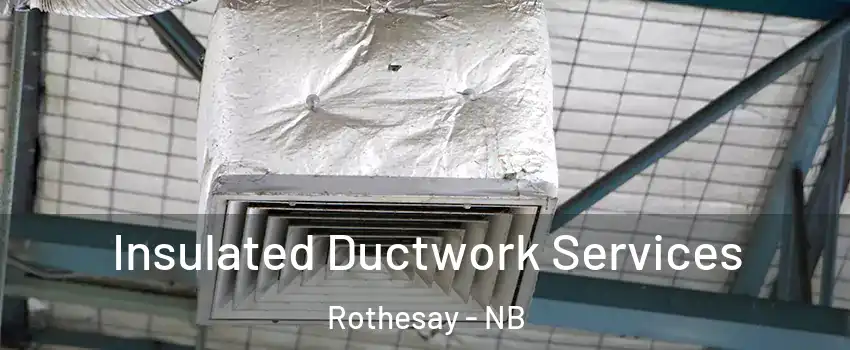  Insulated Ductwork Services Rothesay - NB