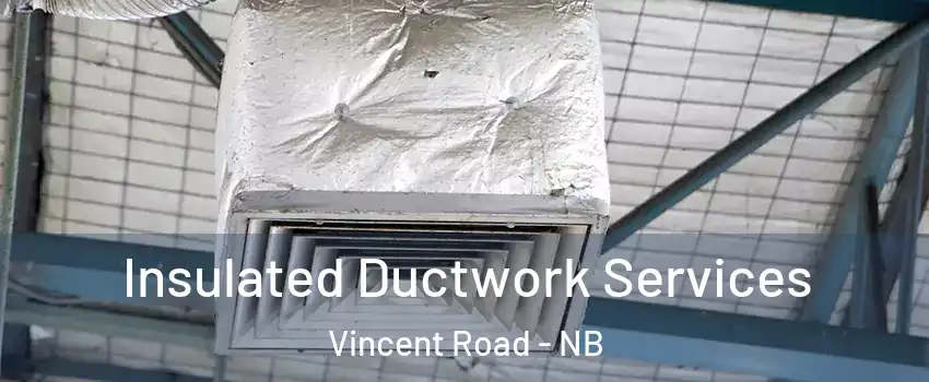  Insulated Ductwork Services Vincent Road - NB
