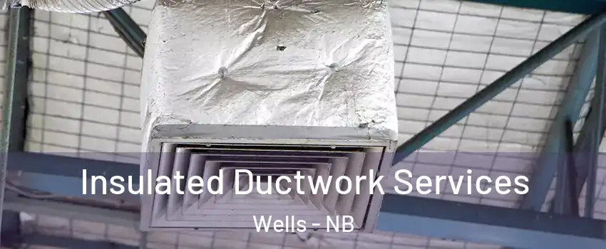  Insulated Ductwork Services Wells - NB