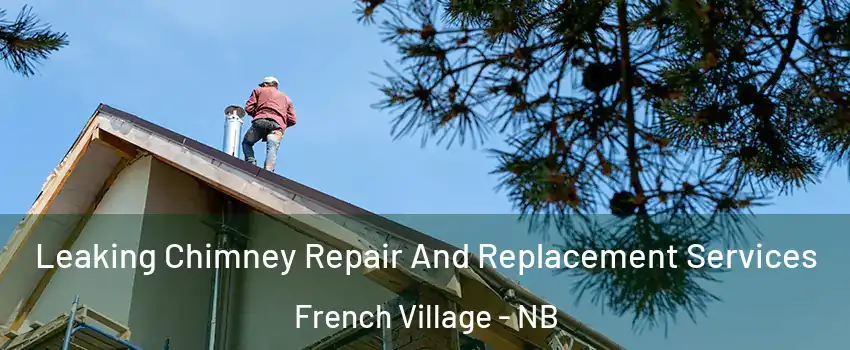  Leaking Chimney Repair And Replacement Services French Village - NB