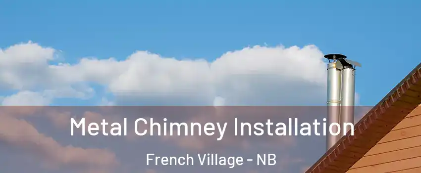  Metal Chimney Installation French Village - NB