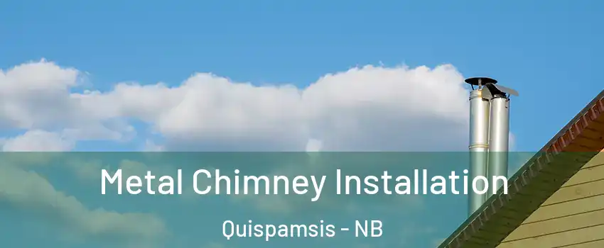 Metal Chimney Installation Quispamsis - NB