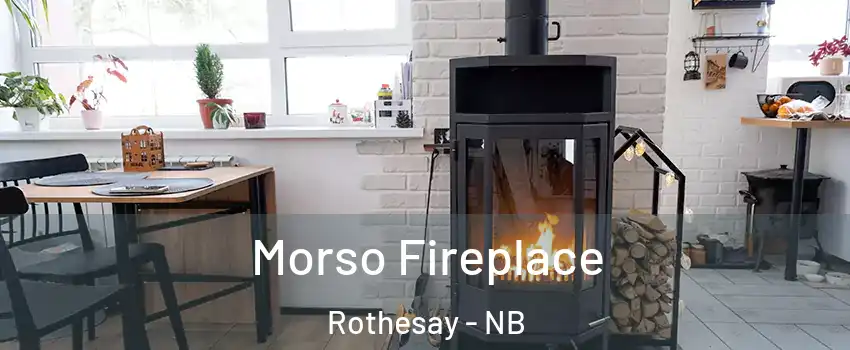  Morso Fireplace Rothesay - NB