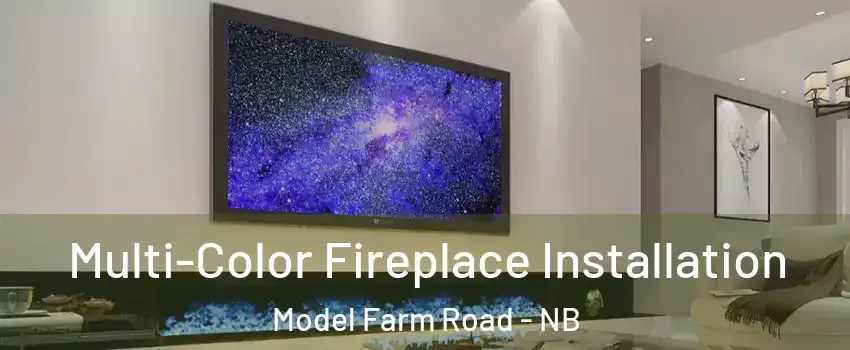  Multi-Color Fireplace Installation Model Farm Road - NB