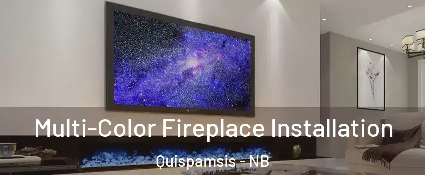 Multi-Color Fireplace Installation Quispamsis - NB
