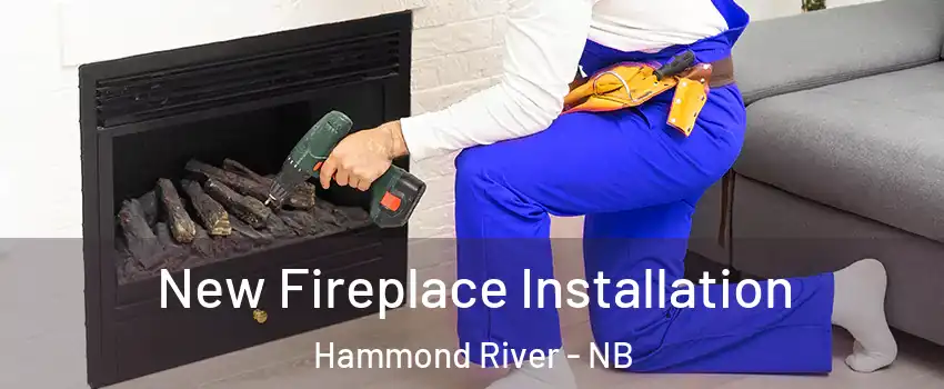  New Fireplace Installation Hammond River - NB