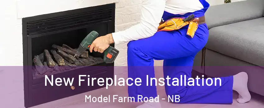  New Fireplace Installation Model Farm Road - NB