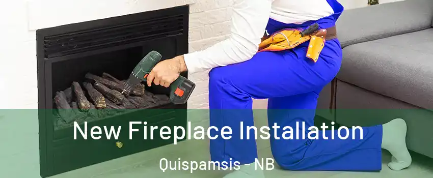 New Fireplace Installation Quispamsis - NB