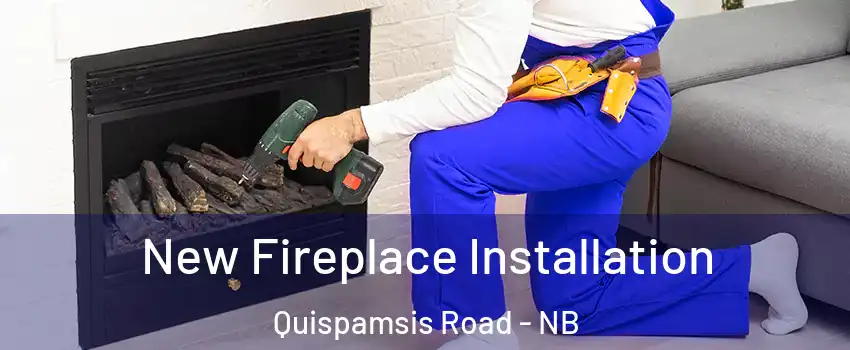  New Fireplace Installation Quispamsis Road - NB