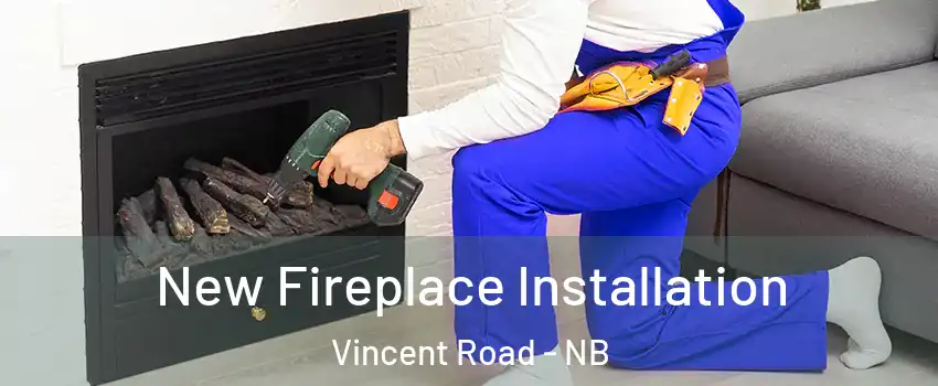  New Fireplace Installation Vincent Road - NB