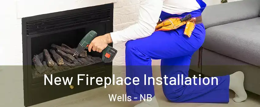  New Fireplace Installation Wells - NB