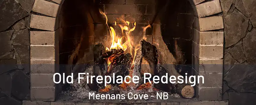  Old Fireplace Redesign Meenans Cove - NB