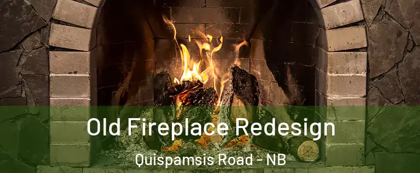  Old Fireplace Redesign Quispamsis Road - NB