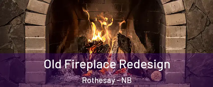  Old Fireplace Redesign Rothesay - NB