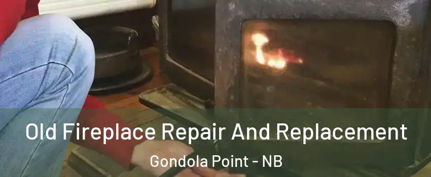  Old Fireplace Repair And Replacement Gondola Point - NB