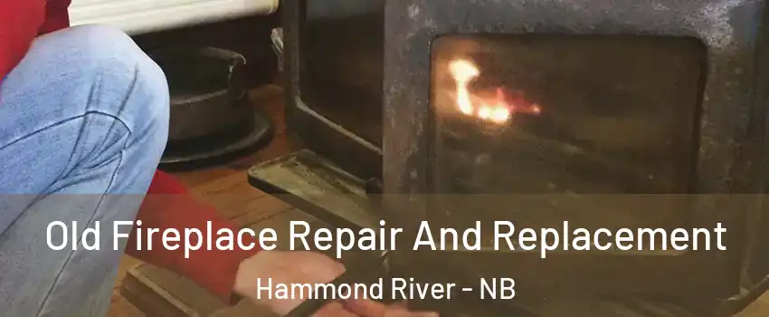  Old Fireplace Repair And Replacement Hammond River - NB