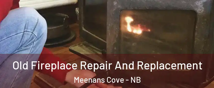  Old Fireplace Repair And Replacement Meenans Cove - NB