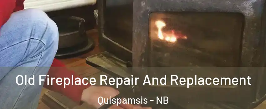 Old Fireplace Repair And Replacement Quispamsis - NB