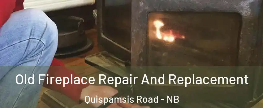  Old Fireplace Repair And Replacement Quispamsis Road - NB