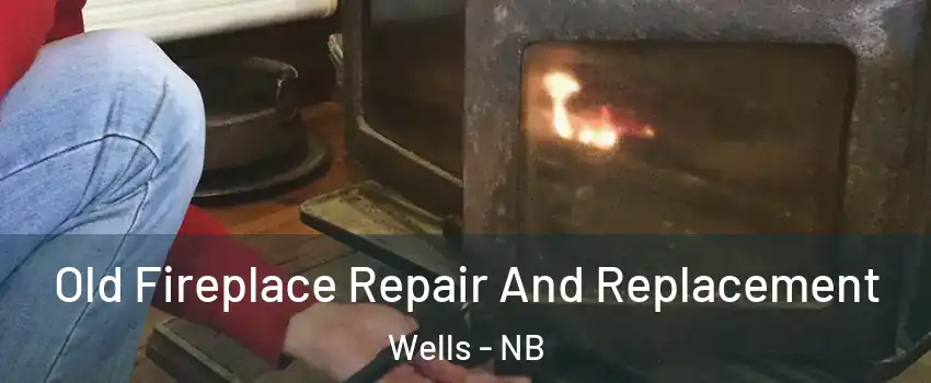  Old Fireplace Repair And Replacement Wells - NB