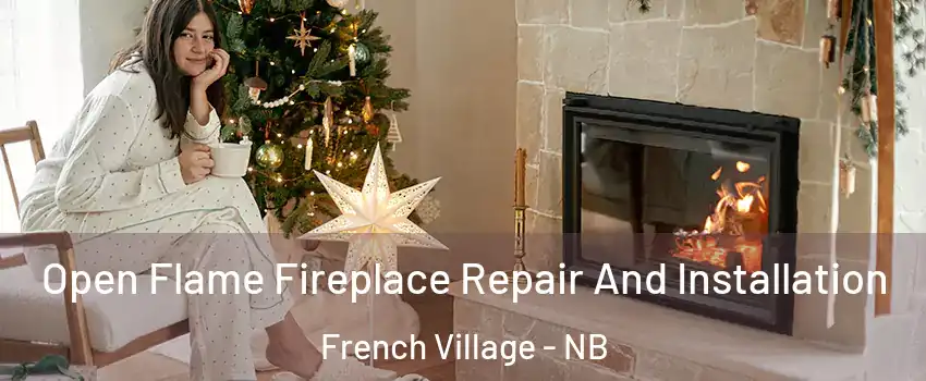  Open Flame Fireplace Repair And Installation French Village - NB