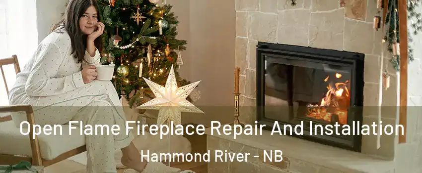  Open Flame Fireplace Repair And Installation Hammond River - NB