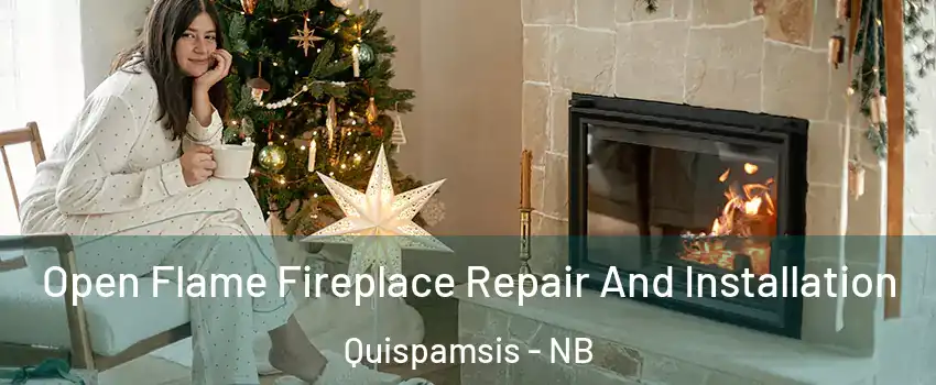 Open Flame Fireplace Repair And Installation Quispamsis - NB