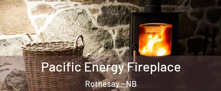  Pacific Energy Fireplace Rothesay - NB
