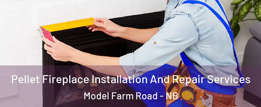 Pellet Fireplace Installation And Repair Services Model Farm Road - NB