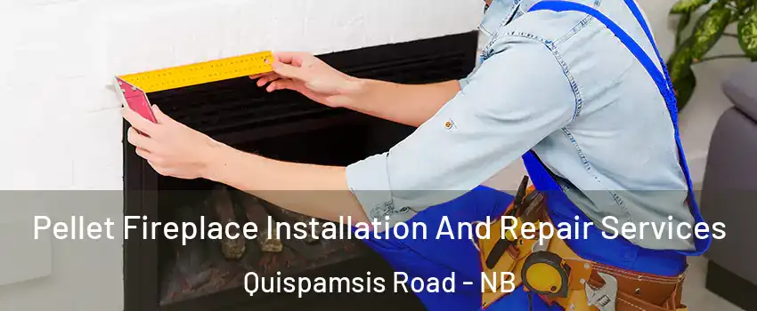 Pellet Fireplace Installation And Repair Services Quispamsis Road - NB