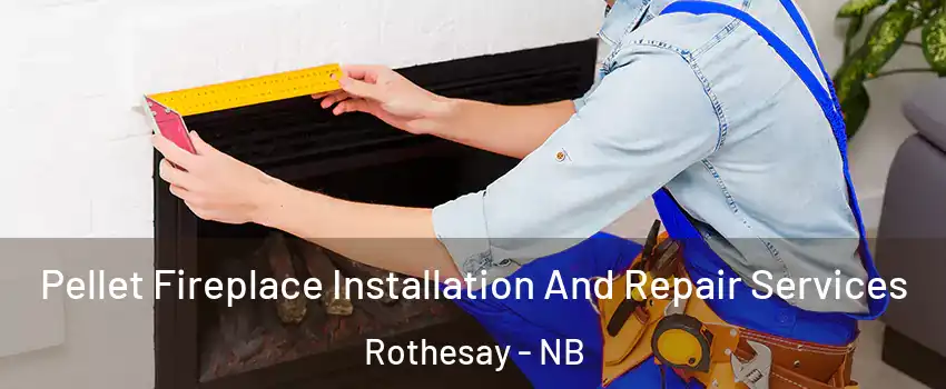  Pellet Fireplace Installation And Repair Services Rothesay - NB
