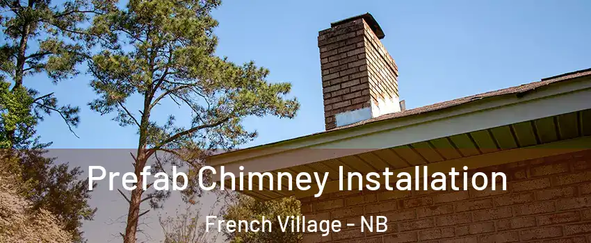  Prefab Chimney Installation French Village - NB