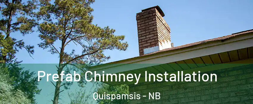 Prefab Chimney Installation Quispamsis - NB