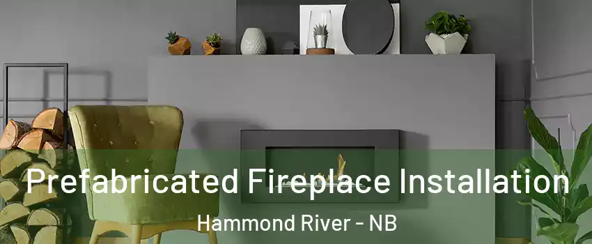  Prefabricated Fireplace Installation Hammond River - NB