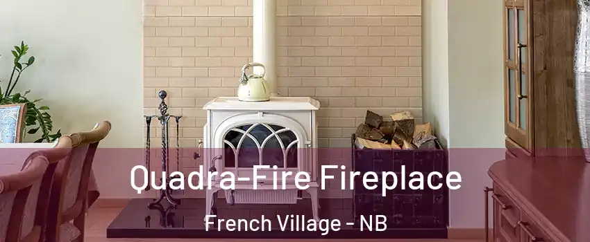  Quadra-Fire Fireplace French Village - NB