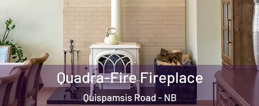 Quadra-Fire Fireplace Quispamsis Road - NB