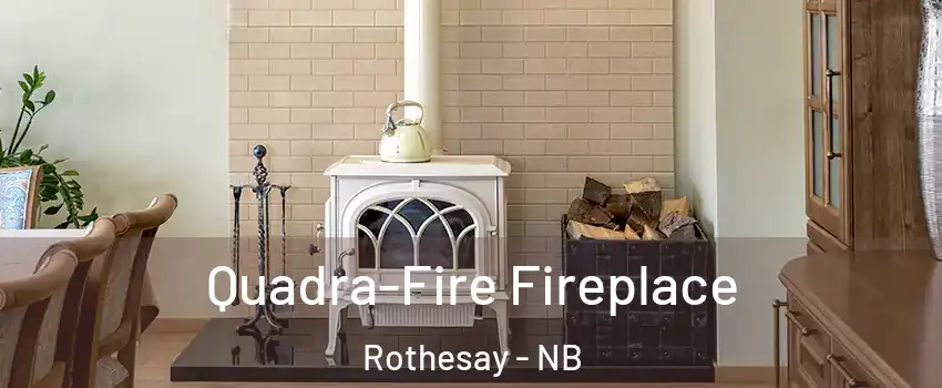  Quadra-Fire Fireplace Rothesay - NB