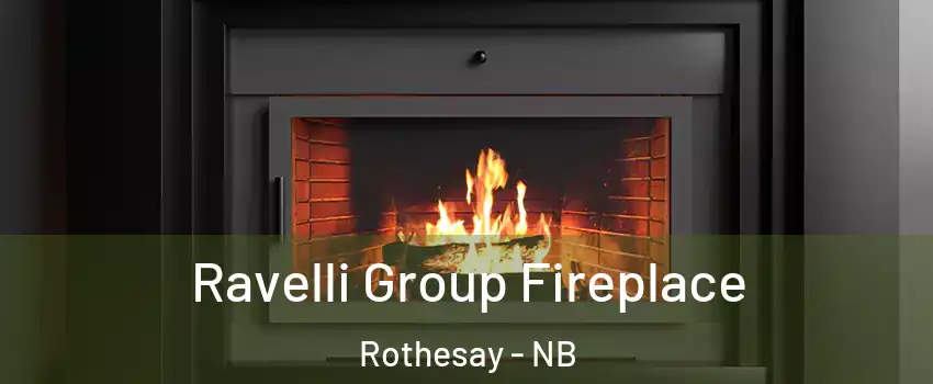  Ravelli Group Fireplace Rothesay - NB