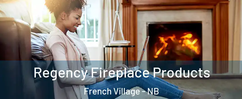  Regency Fireplace Products French Village - NB