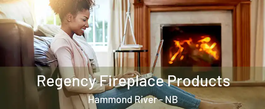 Regency Fireplace Products Hammond River - NB