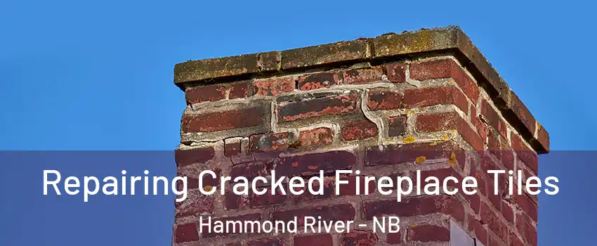 Repairing Cracked Fireplace Tiles Hammond River - NB