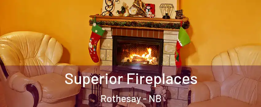  Superior Fireplaces Rothesay - NB