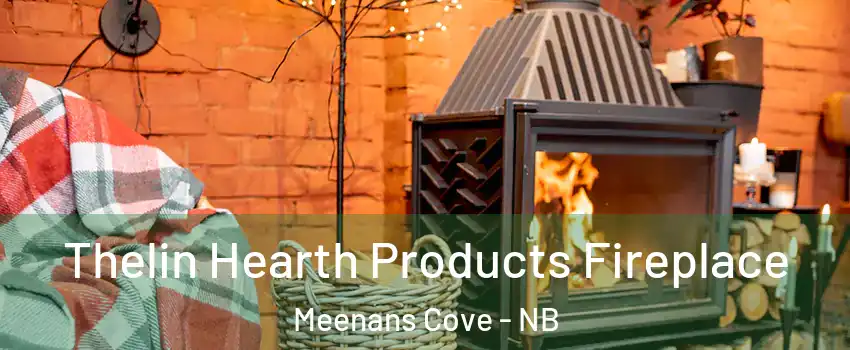 Thelin Hearth Products Fireplace Meenans Cove - NB