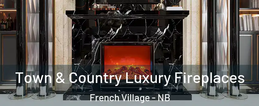  Town & Country Luxury Fireplaces French Village - NB