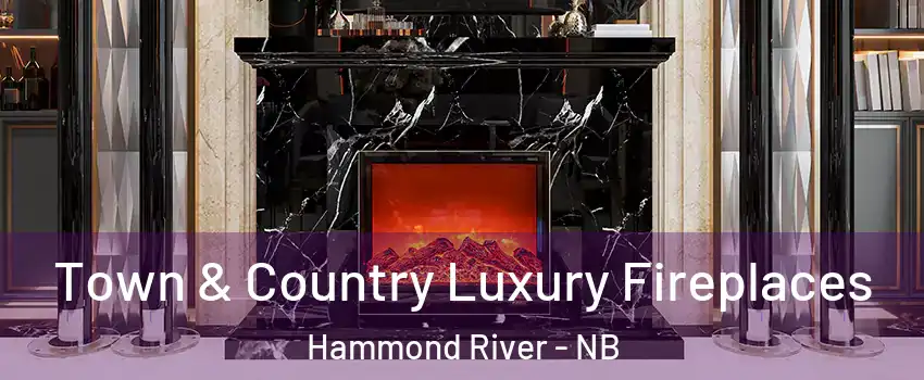  Town & Country Luxury Fireplaces Hammond River - NB